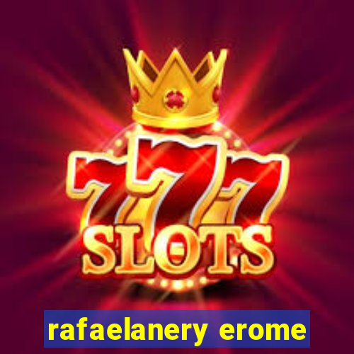 rafaelanery erome